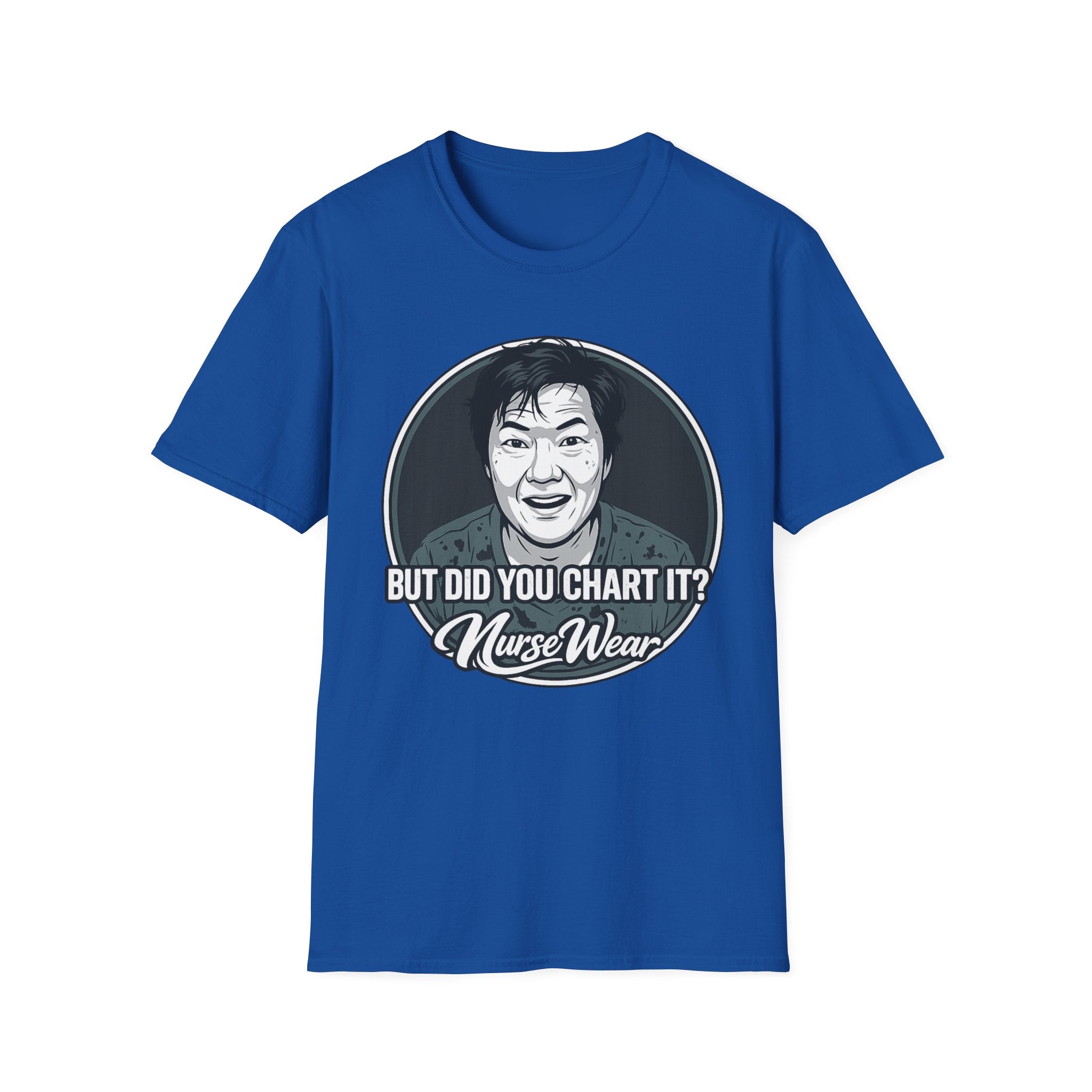 Blue t-shirt with a graphic of a person and text 'But did you chart it? Nurse Wear' on a white background